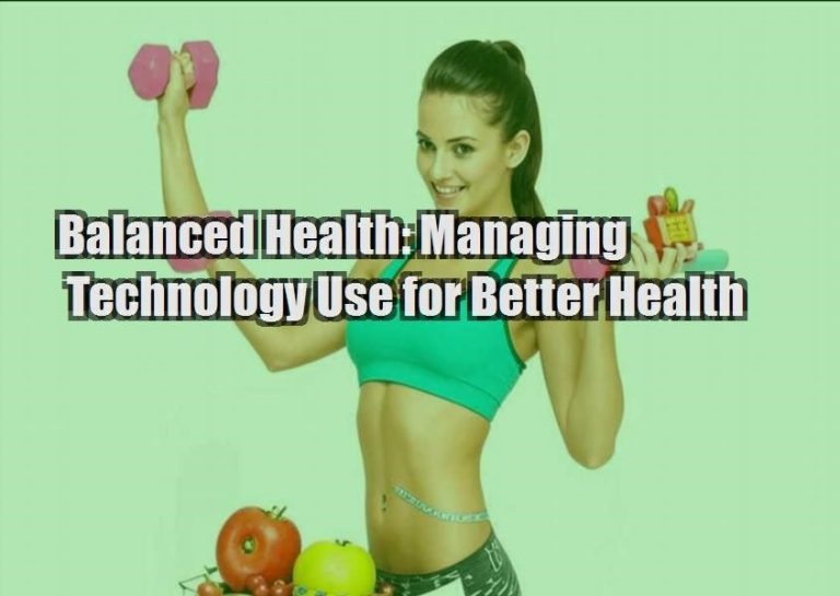 Balanced Health: Managing Technology Use for Better Health