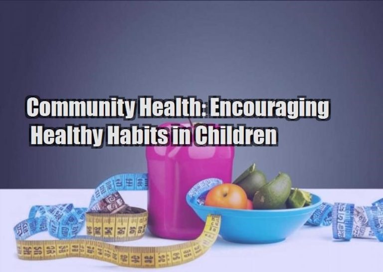 Community Health: Encouraging Healthy Habits in Children