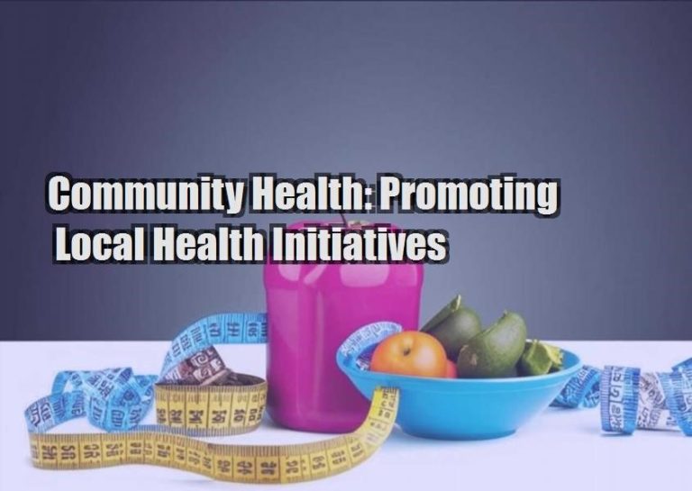 Community Health: Promoting Local Health Initiatives