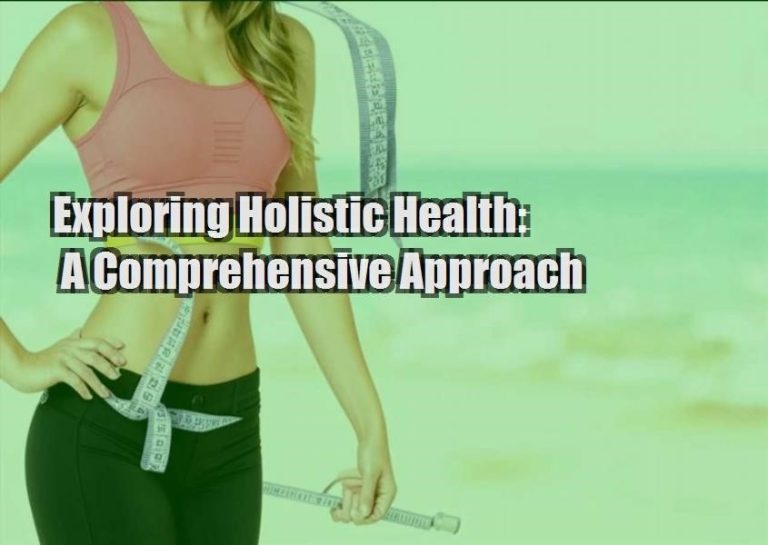 Exploring Holistic Health: A Comprehensive Approach