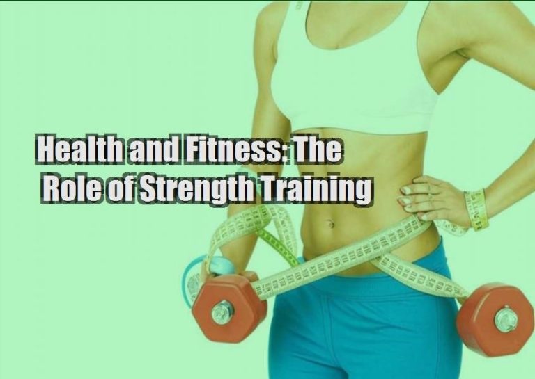 Health and Fitness: The Role of Strength Training