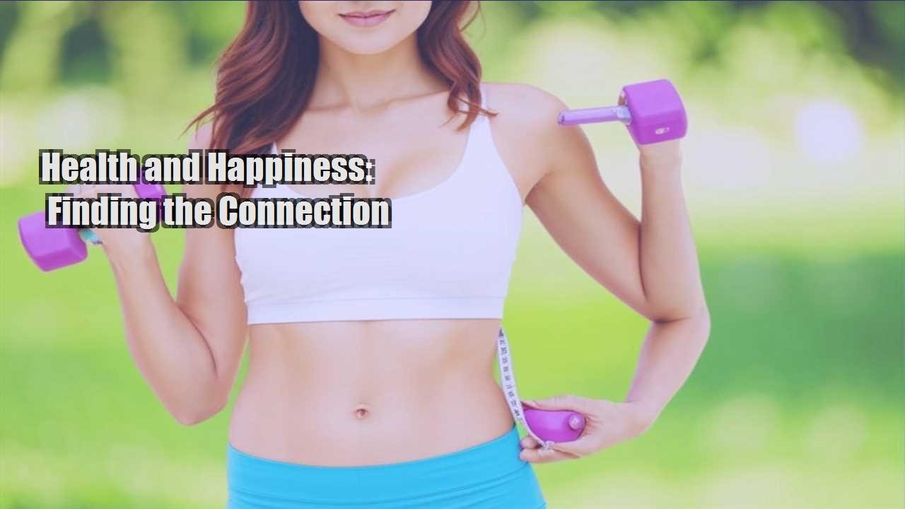 health and happiness finding the connection