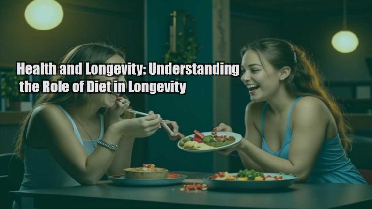 Health and Longevity: Understanding the Role of Diet in Longevity