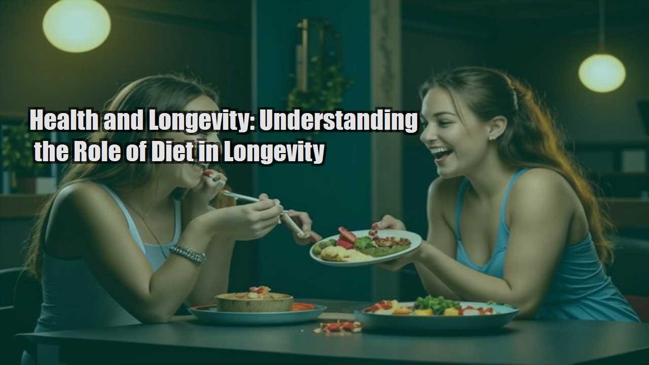 health and longevity understanding the role of diet in longevity