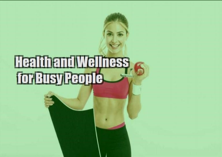 Health and Wellness for Busy People