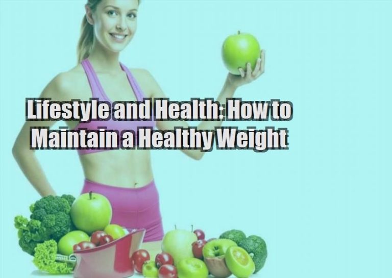 Lifestyle and Health: How to Maintain a Healthy Weight