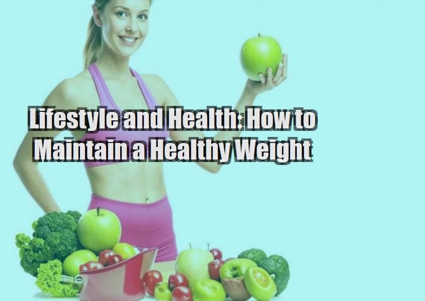 lifestyle and health how to maintain a healthy weight