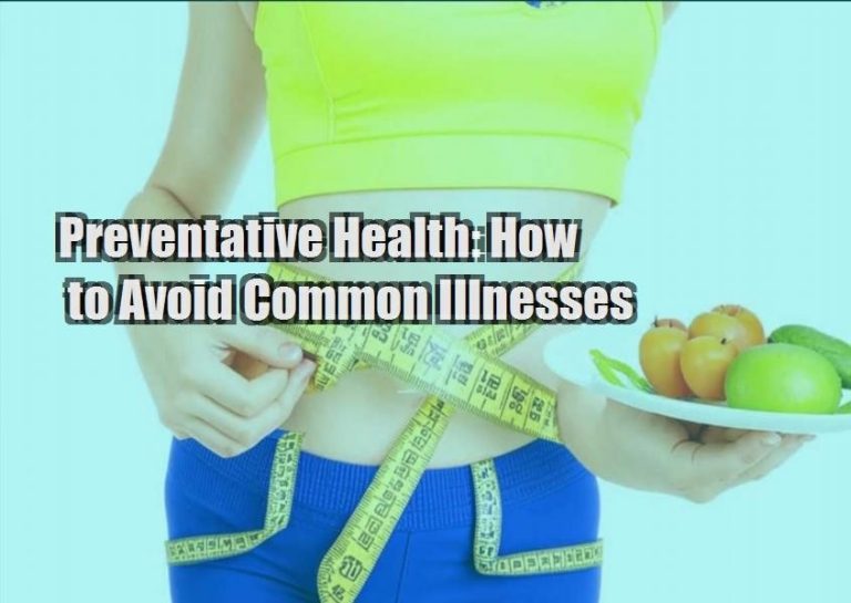 Preventative Health: How to Avoid Common Illnesses