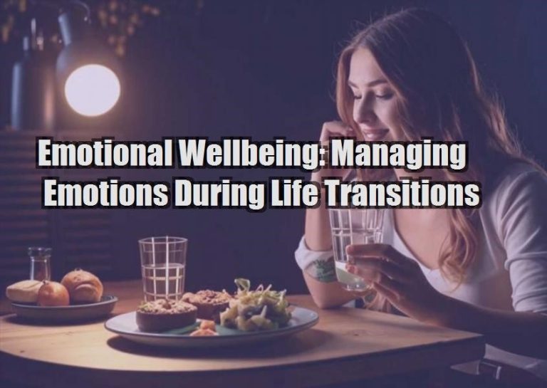 Emotional Wellbeing: Managing Emotions During Life Transitions