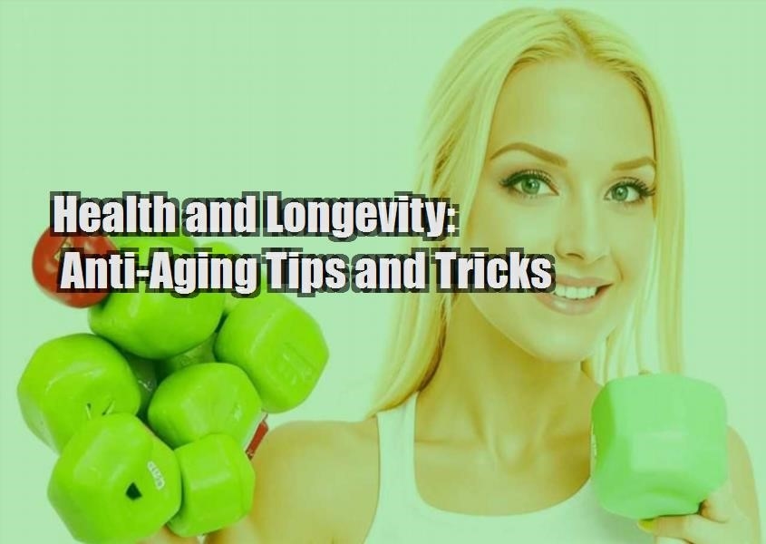 health and longevity anti aging tips and tricks