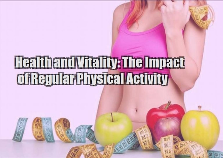 Health and Vitality: The Impact of Regular Physical Activity