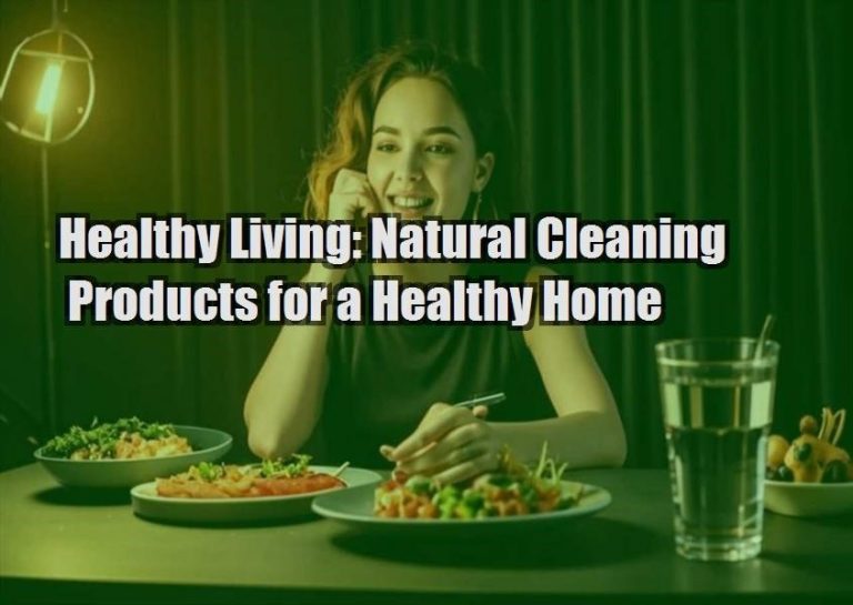 Healthy Living: Natural Cleaning Products for a Healthy Home