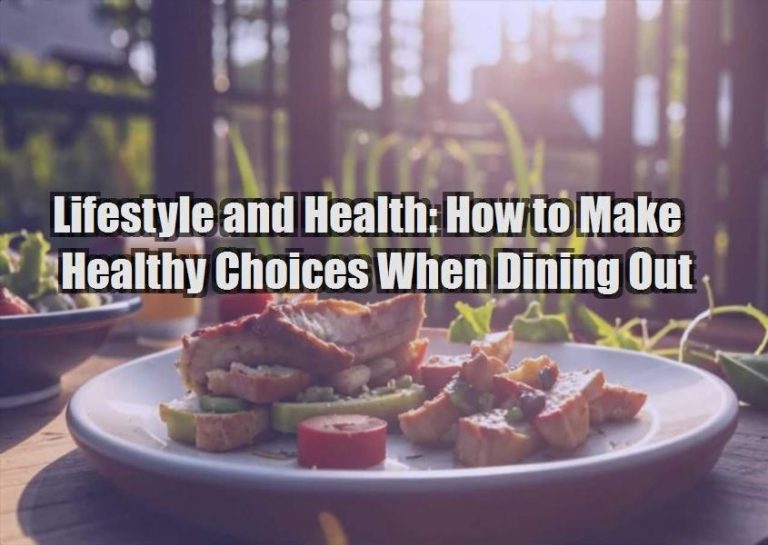 Lifestyle and Health: How to Make Healthy Choices When Dining Out