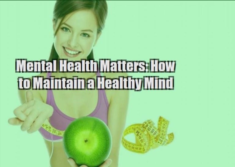 Mental Health Matters: How to Maintain a Healthy Mind