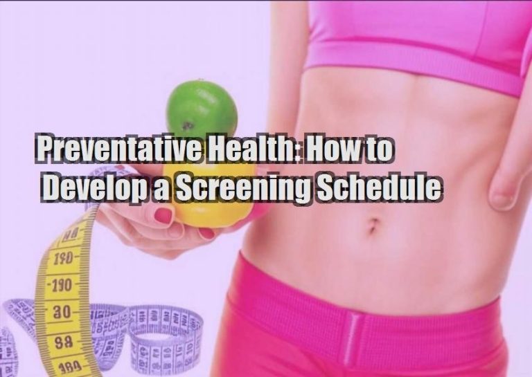 Preventative Health: How to Develop a Screening Schedule