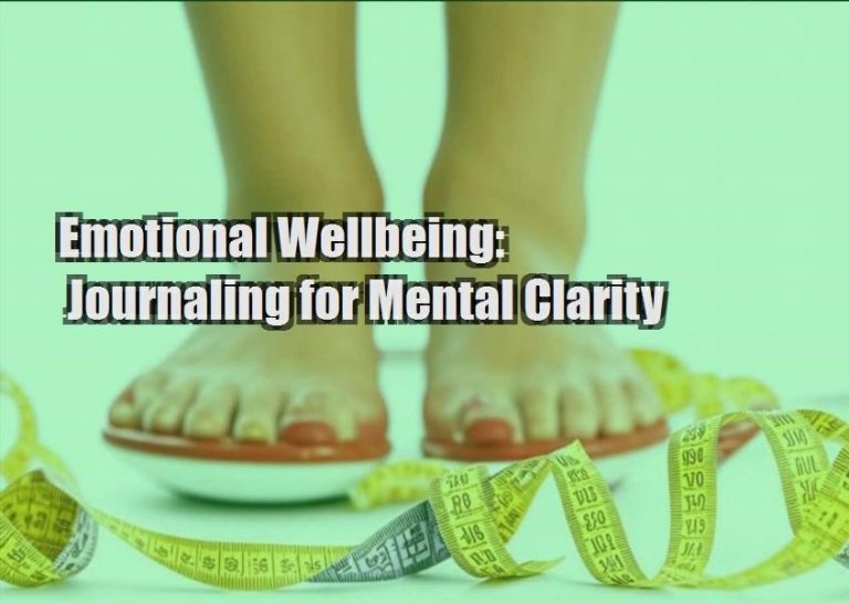 Emotional Wellbeing: Journaling for Mental Clarity