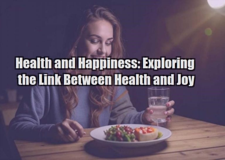 Health and Happiness: Exploring the Link Between Health and Joy