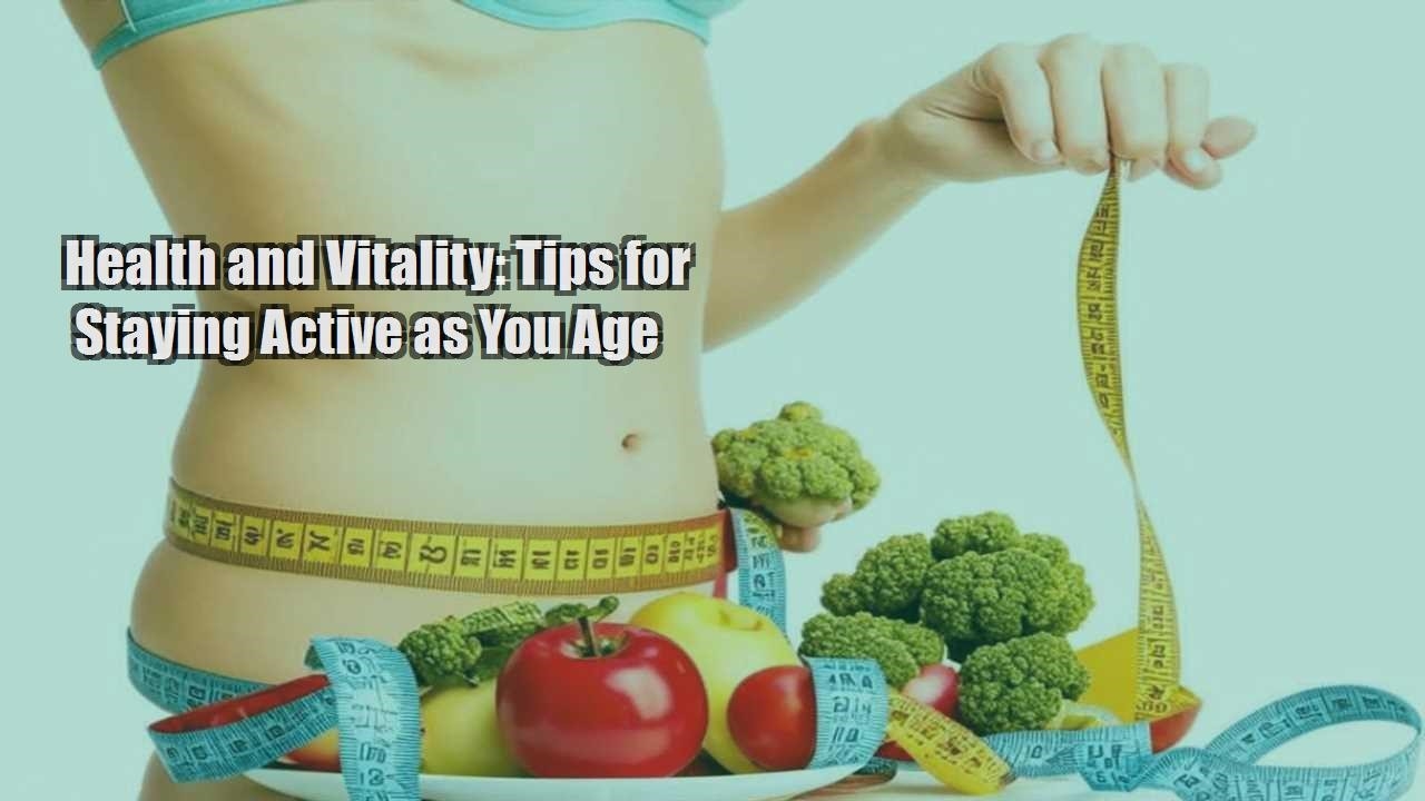 health and vitality tips for staying active as you age