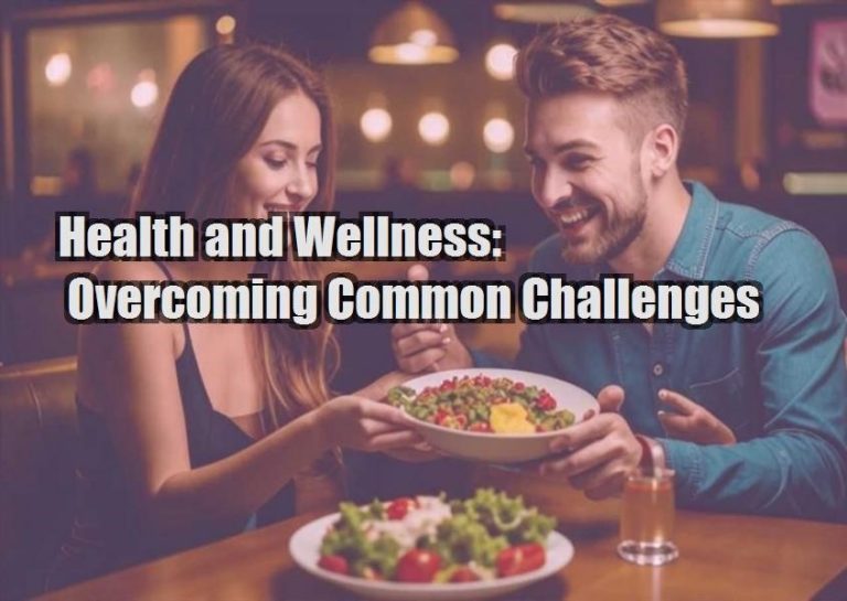 Health and Wellness: Overcoming Common Challenges