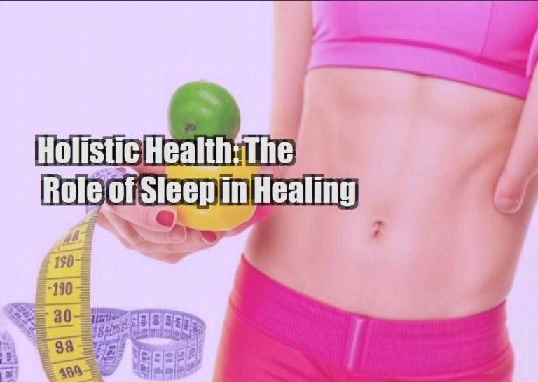 Holistic Health: The Role of Sleep in Healing