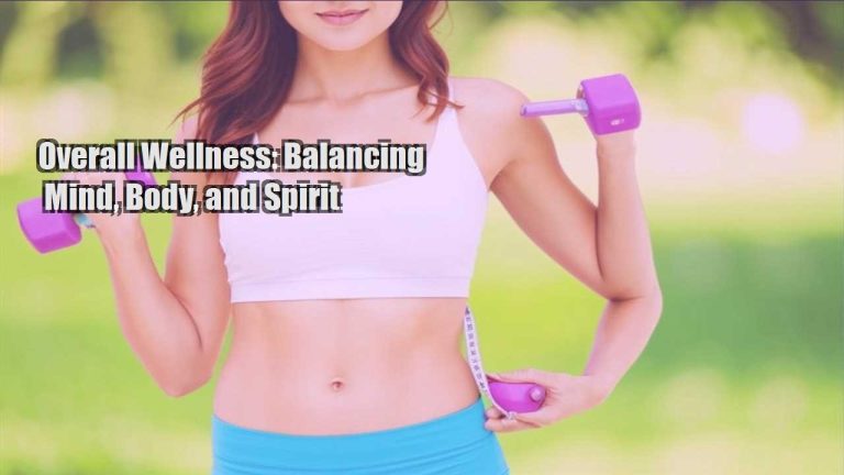 Overall Wellness: Balancing Mind, Body, and Spirit