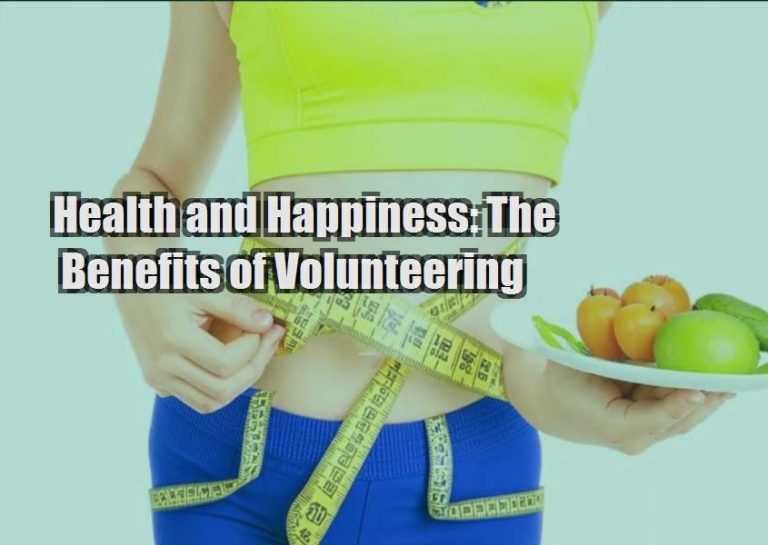 Health and Happiness: The Benefits of Volunteering