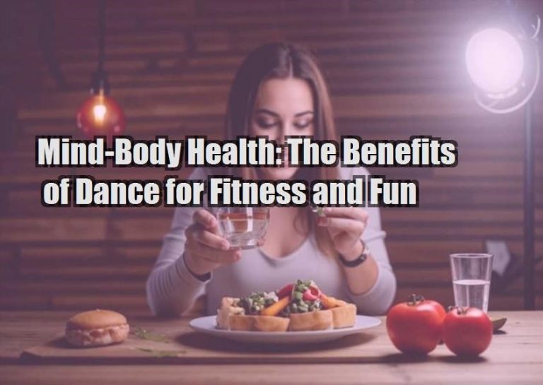 Mind-Body Health: The Benefits of Dance for Fitness and Fun