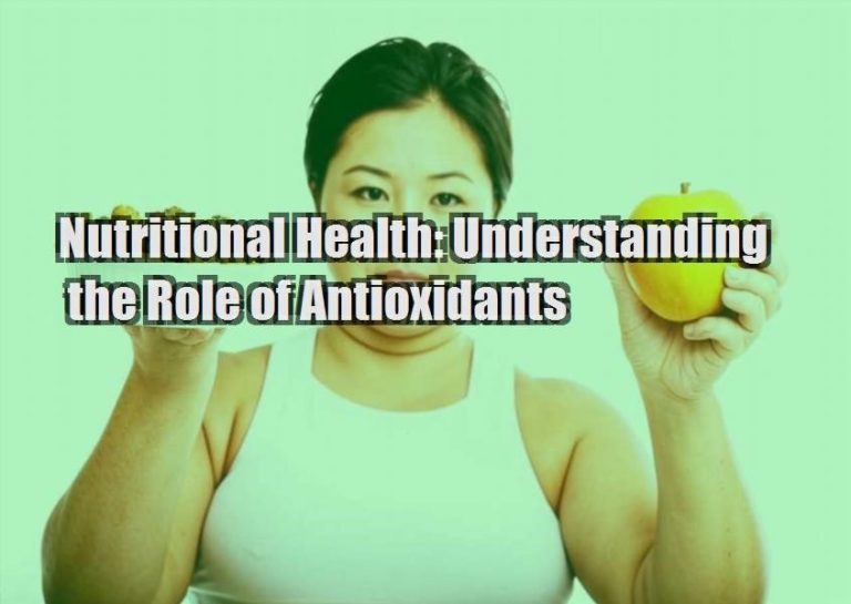 Nutritional Health: Understanding the Role of Antioxidants