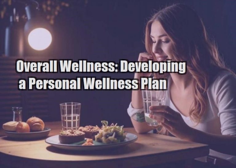 Overall Wellness: Developing a Personal Wellness Plan