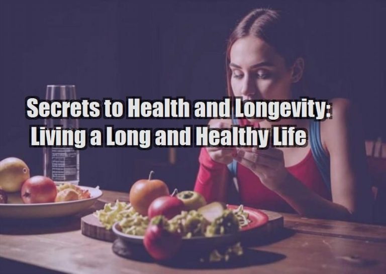 Secrets to Health and Longevity: Living a Long and Healthy Life