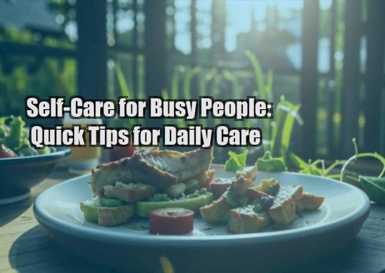 Self-Care for Busy People: Quick Tips for Daily Care