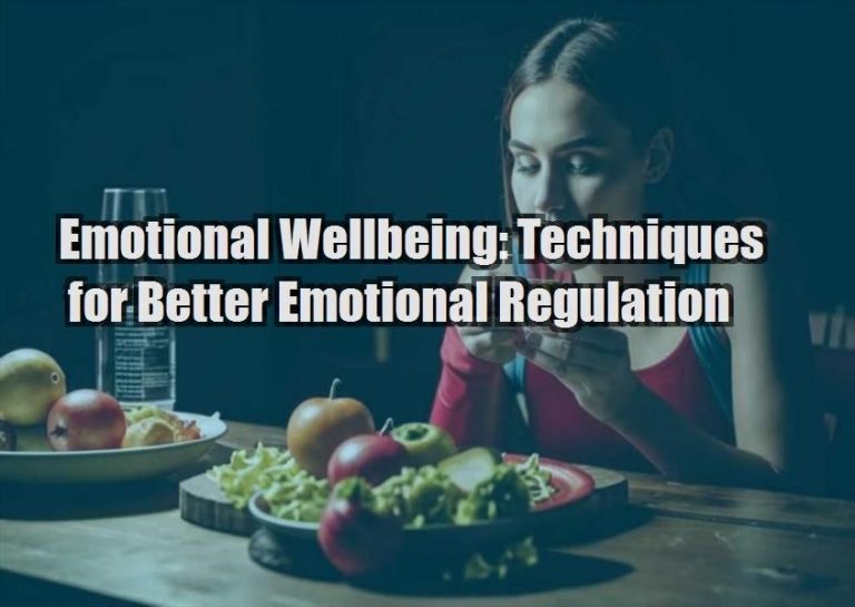 Emotional Wellbeing: Techniques for Better Emotional Regulation