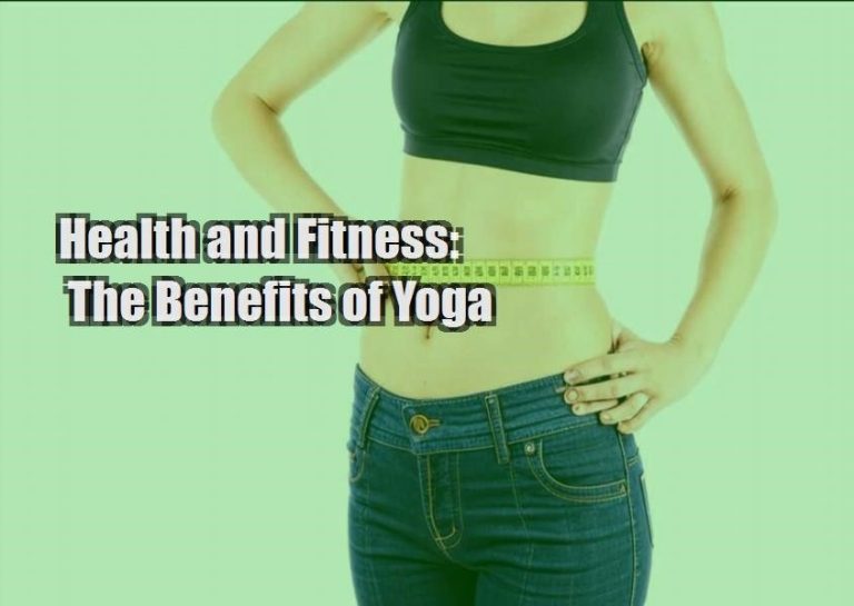 Health and Fitness: The Benefits of Yoga