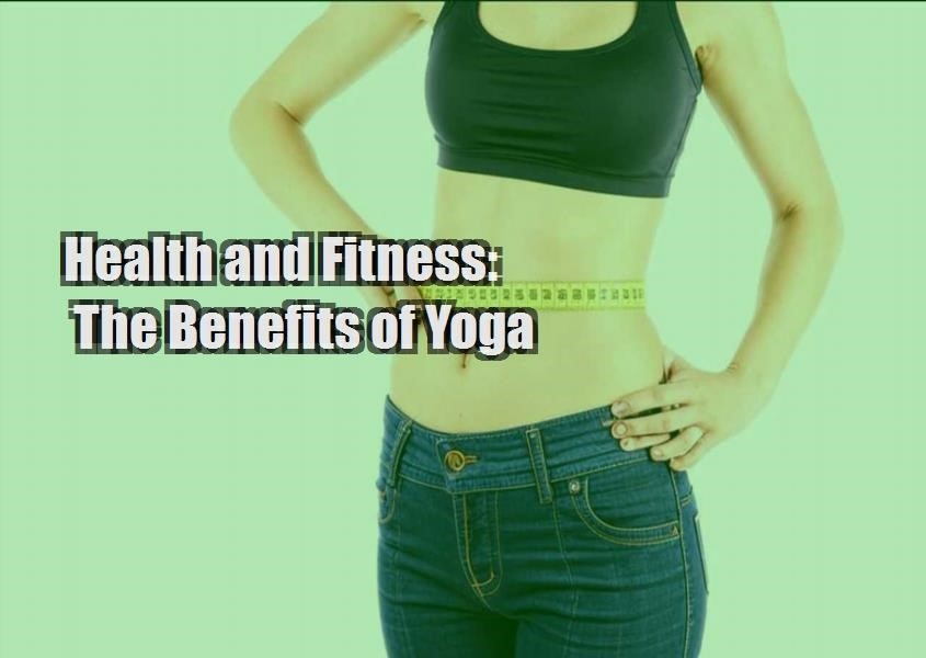 health and fitness the benefits of yoga