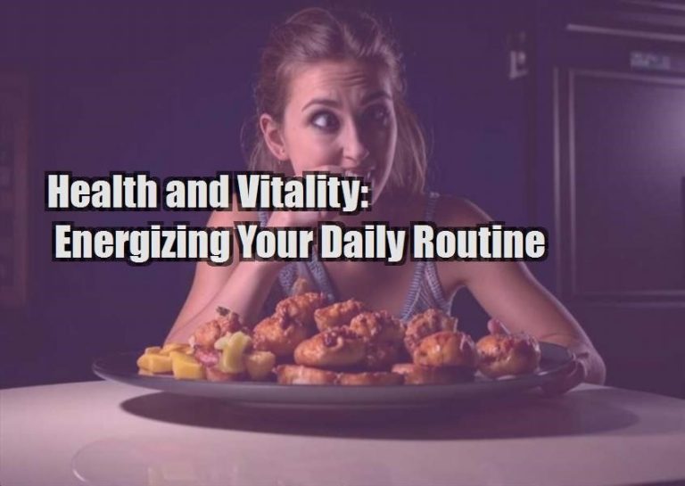 Health and Vitality: Energizing Your Daily Routine