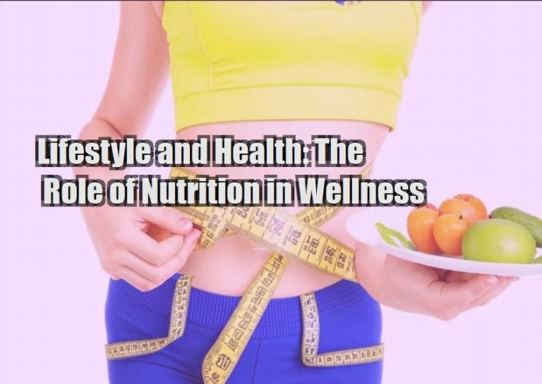 Lifestyle and Health: The Role of Nutrition in Wellness