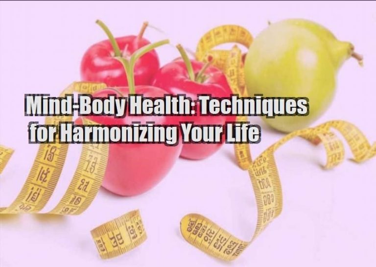 Mind-Body Health: Techniques for Harmonizing Your Life