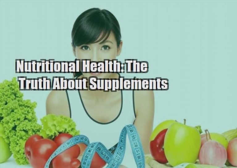 Nutritional Health: The Truth About Supplements