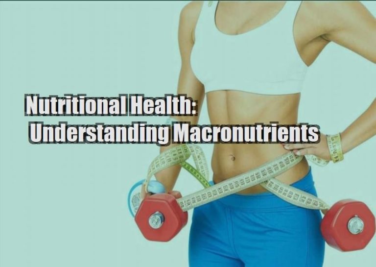 Nutritional Health: Understanding Macronutrients