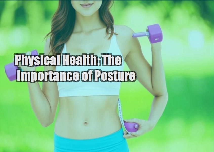 physical health the importance of posture