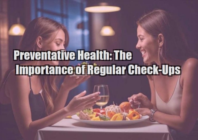 Preventative Health: The Importance of Regular Check-Ups