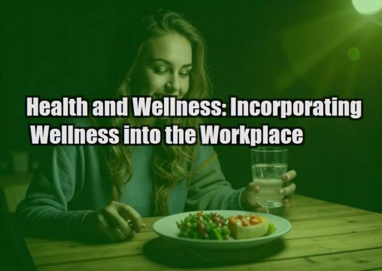 Health and Wellness: Incorporating Wellness into the Workplace