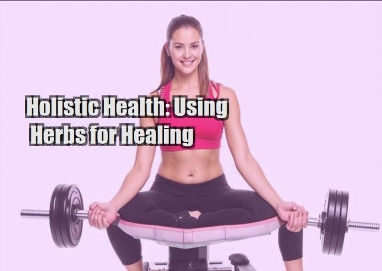 Holistic Health: Using Herbs for Healing