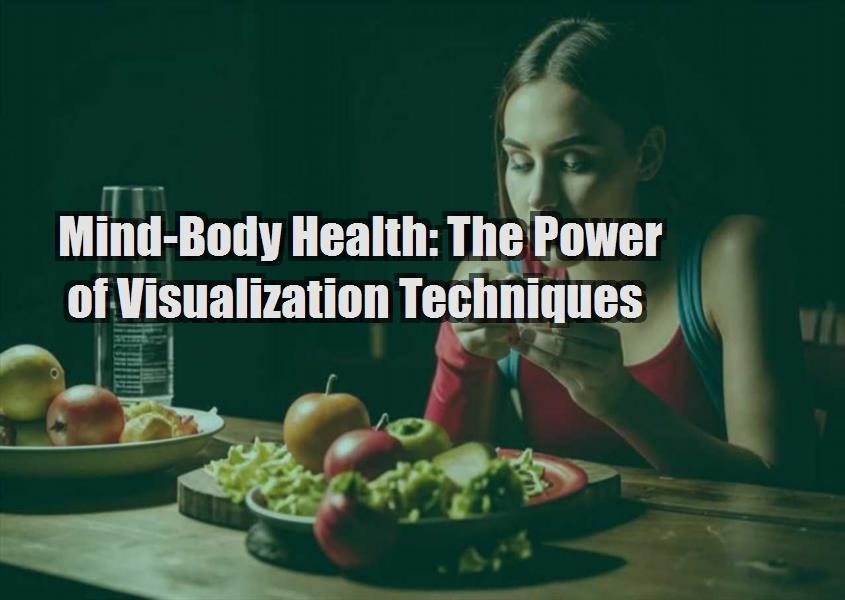 mind body health the power of visualization techniques