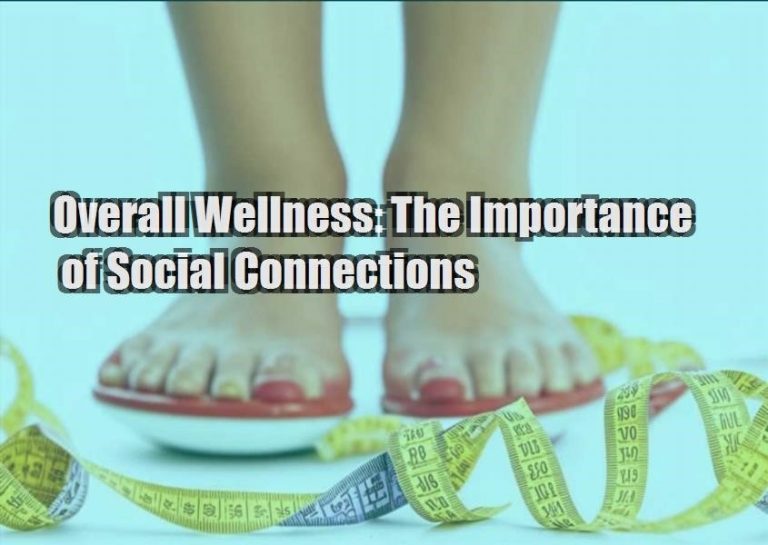 Overall Wellness: The Importance of Social Connections