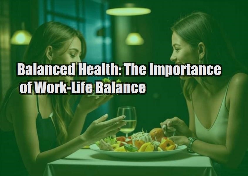 balanced health the importance of work life balance