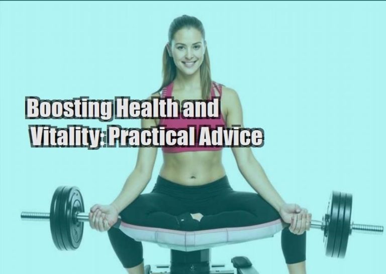 Boosting Health and Vitality: Practical Advice