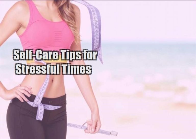 Self-Care Tips for Stressful Times