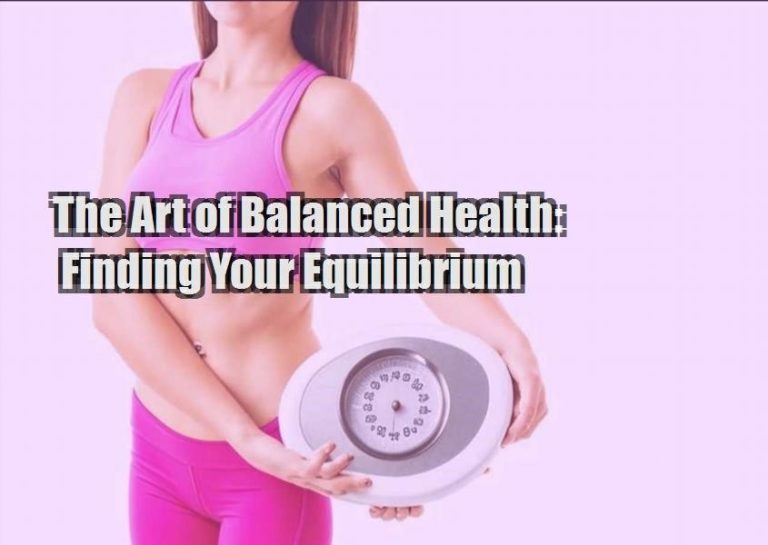 The Art of Balanced Health: Finding Your Equilibrium